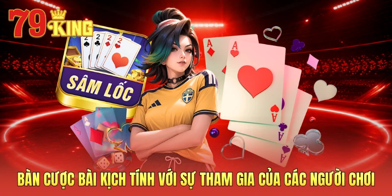 Bàn cược bài kịch tính với sự tham gia của các người chơi