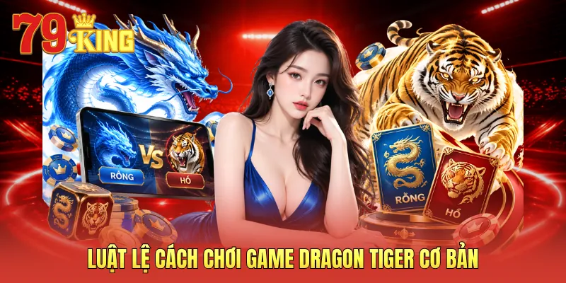 Luật lệ cách chơi game dragon tiger cơ bản