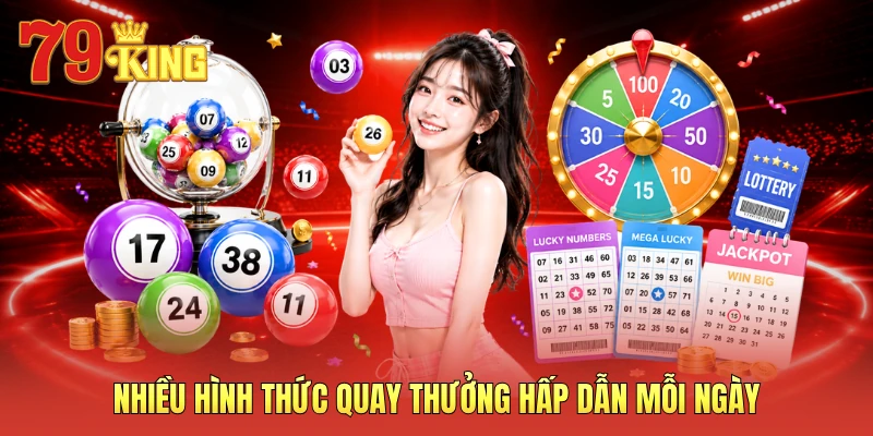 Nhiều hình thức quay thưởng hấp dẫn mỗi ngày