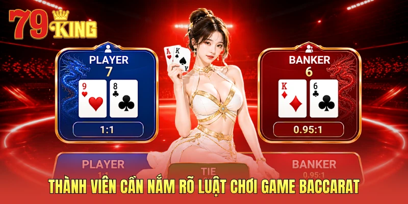 Thành viên cần nắm rõ luật chơi game baccarat