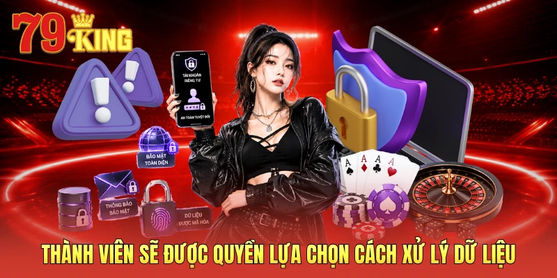 Thành viên sẽ được quyền lựa chọn cách xử lý dữ liệu